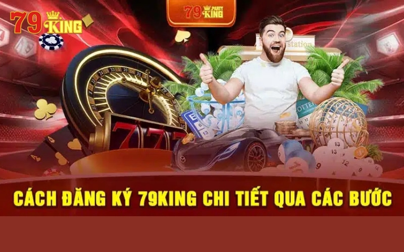 Đăng ký 79king an toàn, hưởng ưu đãi siêu cháy