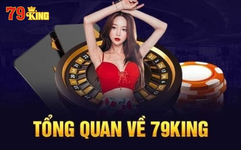 Khái quát chung về sân chơi đình đám 79King